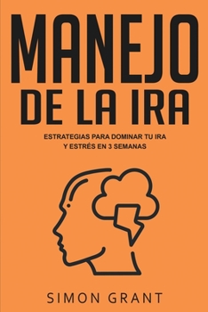 Paperback Manejo de la ira: Estrategias para dominar tu ira y estrés en 3 semanas [Spanish] Book