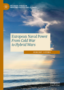Hardcover European Naval Power: From Cold War to Hybrid Wars Book
