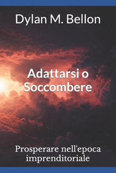 Paperback Adattarsi o Soccombere: Prosperare nell'epoca imprenditoriale [Italian] Book