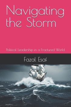 Navigating the Storm: Political Leadership in a Fractured World
