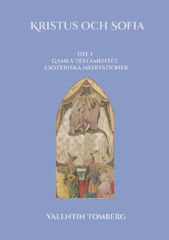 Kristus och Sofia: Del l Gamla Testamentet Esoteriska meditationer (Swedish Edition)