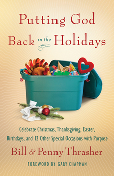 Paperback Putting God Back in the Holidays: Celebrate Christmas, Thanksgiving, Easter, Birthdays, and 12 Other Special Occasions with Purpose Book
