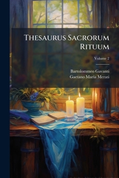 Paperback Thesaurus Sacrorum Rituum: Complectens Omnia Gavanti Commentaria In Rubricas Breviarii Romani; Volume 2 [Latin] Book
