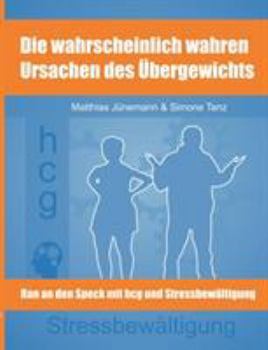 Paperback Die wahrscheinlich wahren Ursachen des Übergewichts: Ran an den Speck mit hcg und Stressbewältigung [German] Book