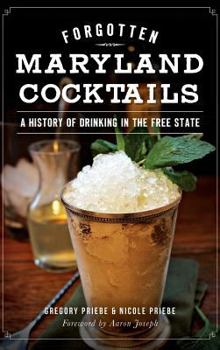 Forgotten Maryland Cocktails: A History of Drinking in the Free State - Book  of the American Palate