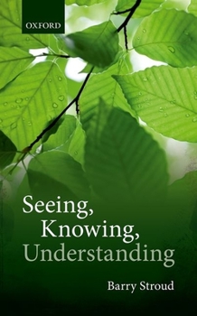 Hardcover Seeing, Knowing, Understanding: Philosophical Essays Book