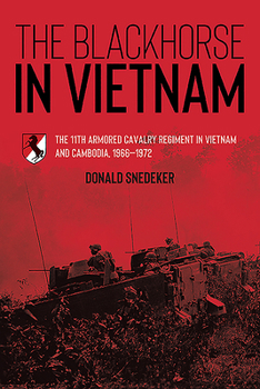 The Blackhorse in Vietnam : The 11th Armored Cavalry Regiment in Vietnam and Cambodia, 1966-1972