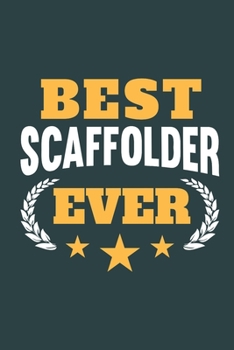 Best Scaffolder Ever: Notebook or Journal for Scaffolders with 120 Dot Grid Pages, 6 x 9 Inches, Cream Paper, Glossy Finished Soft Cover