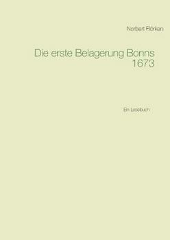 Paperback Die erste Belagerung Bonns 1673: Ein Lesebuch [German] Book