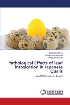 Paperback Pathological Effects of lead intoxication in Japanese Quails Book