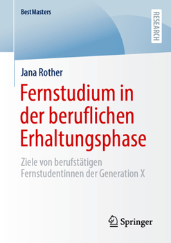 Paperback Fernstudium in Der Beruflichen Erhaltungsphase: Ziele Von Berufstätigen Fernstudentinnen Der Generation X [German] Book