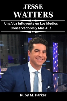 Paperback Jesse Watters: Una Voz Influyente en Los Medios Conservadores y Más Allá [Spanish] Book