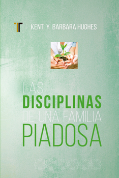 Disciplinas de una familia piadosa (Nueva Edición)
