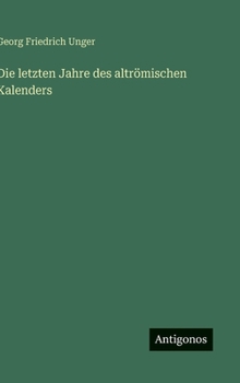 Die letzten Jahre des altrömischen Kalenders