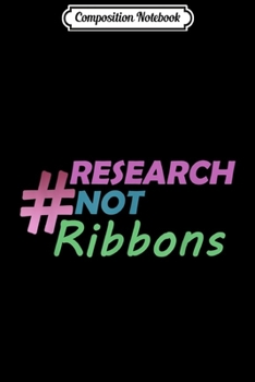 Composition Notebook: #ResearchNotRibbons Metastatic Breast Cancer Stage 4  Journal/Notebook Blank Lined Ruled 6x9 100 Pages