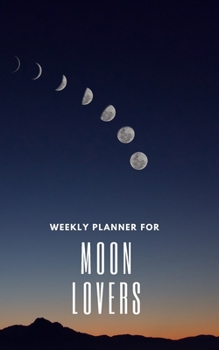 Paperback Weekly Planner for Moon Lovers: Handy 5 x 8 weekly planner for 2020. Notebook with to do list and space to add priorities. Idea Gift for family and fr Book