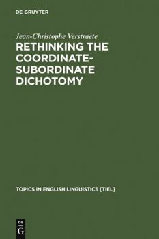 Rethinking the Coordinate-Subordinate Dichotomy: Interpersonal Grammar and the Analysis of Adverbial Clauses in English - Book #55 of the Topics in English Linguistics [TiEL]
