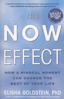 The Now Effect: How a Mindful Moment Can Change the Rest of Your Life