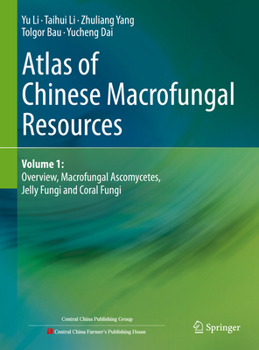 Hardcover Atlas of Chinese Macrofungal Resources: Volume 1: Overview, Macrofungal Ascomycetes, Jelly Fungi and Coral Fungi Book