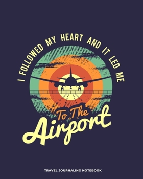 Travel Journaling Notebook: Travel Journaling Notebook with Pages for Vacation Logging and Vacation Planning / Travel Gift for Couples, Adults, ... and journaling (8 x 10 - 150 pages)