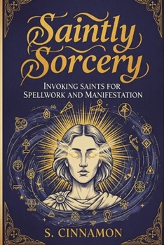 Paperback Saintly Sorcery: Invoking Saints for Spellwork and Manifestation Book