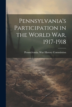 Paperback Pennsylvania's Participation in the World war, 1917-1918 Book