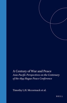 A Century of War and Peace: Asia-Pacific Perspectives on the Centenary of the 1899 Hague Peace Conference (Melbourne Studies in Comparative & International Law)
