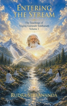 Hardcover Entering The Stream Teachings of Yogiraj Gurunath Siddhanath Volume 1 Book