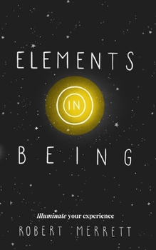 Paperback Elements In Being: Illuminate Your Experience Book