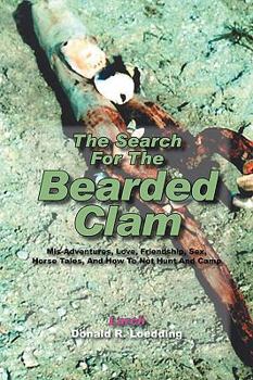 Paperback The Search for the Bearded Clam: MIS-Adventures, Love, Friendship, Sex, Horse Tales, and How to Not Hunt and Camp Book