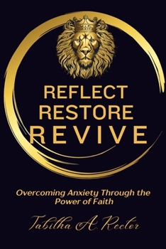 Paperback Reflect Restore Revive: Overcoming Anxiety Through the Power of Faith Book