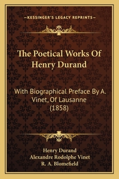 The Poetical Works of Henry Durand, with Biogr. Preface by A. Vinet, Tr. by R.A. Blomefield