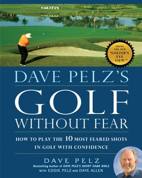 Hardcover Dave Pelz's Golf Without Fear: How to Play the 10 Most Feared Shots in Golf with Confidence Book