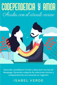 Paperback Codependencia y amor: Aprende a establecer límites y descubre normas de desapego. Aprende a alejarte de relaciones tóxicas y codependientes [Spanish] Book