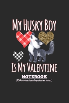 Composition Notebook: My Husky Is My Valentine for Dog Mom Journal/Notebook Blank Lined Ruled 6x9 100 Pages 100 motivational quotes included.: Cute ... gift for daughter boy, mom,dad, uncle, auntie
