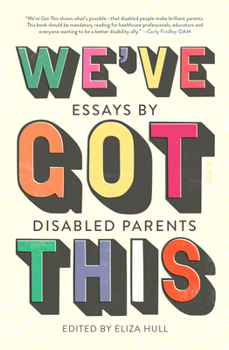 Paperback We've Got This: Essays by Disabled Parents Book