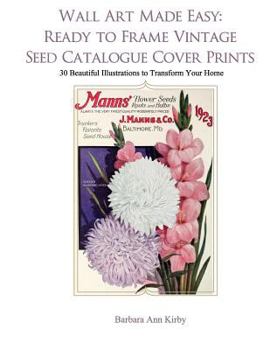 Paperback Wall Art Made Easy: Ready to Frame Vintage Seed Catalogue Cover Prints: 30 Beautiful Illustrations to Transform Your Home Book