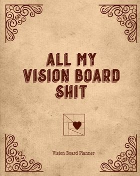 Paperback All My Vision Board Shit, Vision Board Planner: Goal Setting, Visualization, Monthly Or Year Journal Book