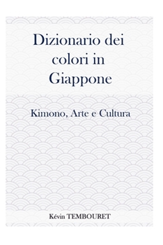 Paperback Dizionario dei colori in Giappone: Kimono, Arte e Cultura [Italian] Book