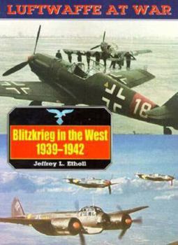 Blitzkrieg in the West 1939-1942 (Luftwaffe at War No. 3) - Book #3 of the Luftwaffe at War
