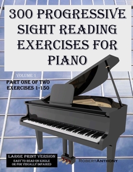 Paperback 300 Progressive Sight Reading Exercises for Piano Large Print Version: Part One of Two, Exercises 1-150 [Large Print] Book