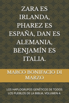 ZARA ES IRLANDA, PHAREZ ES ESPAÑA, DAN ES ALEMANIA, BENJAMÍN ES ITALIA.: LOS HAPLOGRUPOS GENÉTICOS DE TODOS LOS PUEBLOS DE LA BIBLIA. VOLUMEN 4. (Spanish Edition)