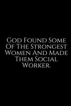 Paperback God Found Some Of The Strongest: Social Worker Gifts, Gifts For Social Workers, Social Work Notebook, Social Work Gifts, 6x9 College Ruled Notebook. L Book
