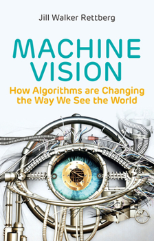 Paperback Machine Vision: How Algorithms Are Changing the Way We See the World Book