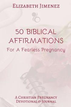 Paperback 50 Biblical Affirmations for a Fearless Pregnancy: A Christian Pregnancy Devotional Book