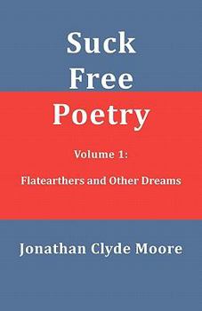 Paperback Suck Free Poetry Volume 1: Flatearthers and Other Dreams Book