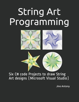 Paperback String Art Programming: Six C# code Projects to draw String Art designs (Microsoft Visual Studio) Book