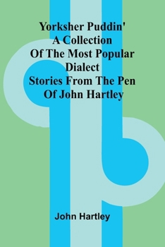 Paperback Yorksher Puddin' A Collection of the Most Popular Dialect Stories from the Pen of John Hartley Book