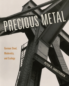 Hardcover Precious Metal: German Steel, Modernity, and Ecology Book