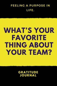 What's Your Favorite Thing about Your Team : : a Daily Gratitude Journal : 120 Pages to Practice Daily Gratitude and Appreciation (Gift Ideas)